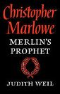 Christopher Marlowe: Merlin's Prophet by Judith Weil