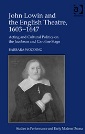John Lowin and the English Theatre, 1603-1647 by Barbara Wooding