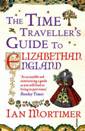 The Time Traveller's Guide to Elizabethan England by Ian Mortimer
